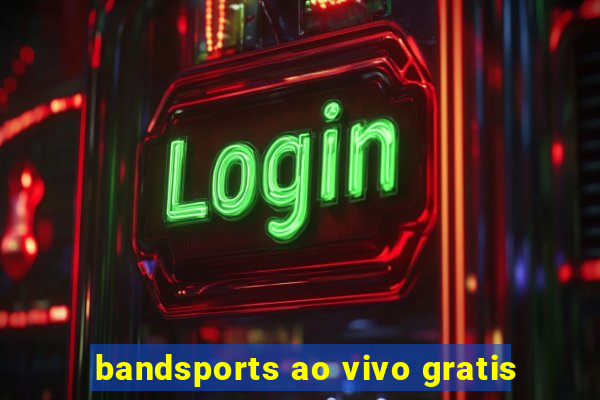 bandsports ao vivo gratis